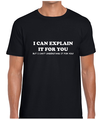 I Can Explain It For You Funny T Shirt Mens Top Joke Printed Slogan Novelty Gift