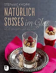 Natürlich Süßes im Glas - Neue Desserts und Kuchen ... | Buch | Zustand sehr gut