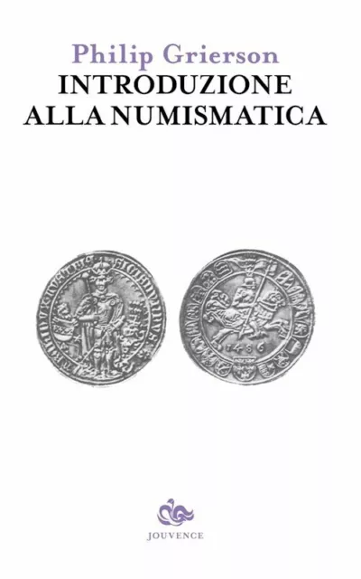 INTRODUZIONE ALLA NUMISMATICA  - GRIERSON P. (Curatore) - Editoriale Jouvence