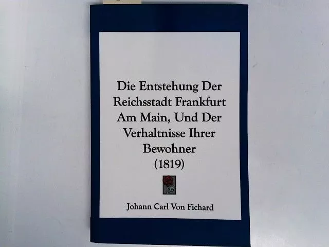 Die Entstehung Der Reichsstadt Frankfurt Am Main, Und Der Verhaltnisse Ihrer Bew