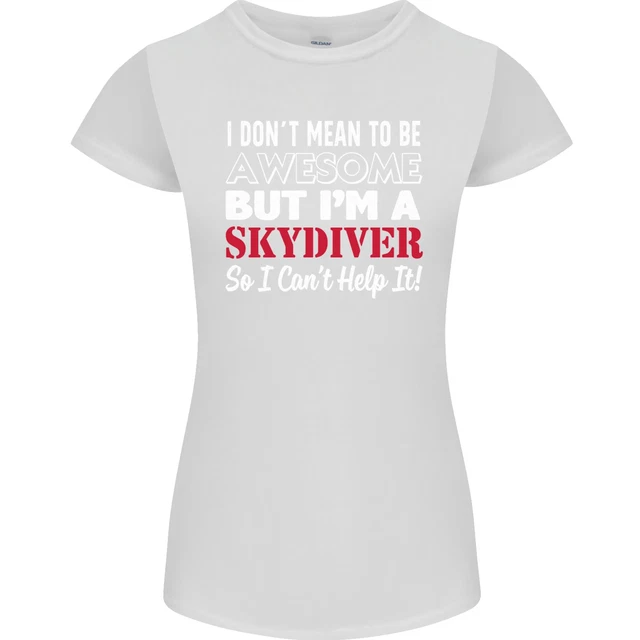 I Dont Mean to Be Im a Skydiver Freefall Womens Petite Cut T-Shirt