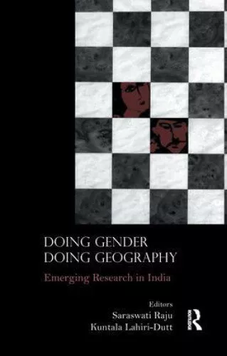 Doing Gender, Doing Geography: Emerging Research in India by Saraswati Raju
