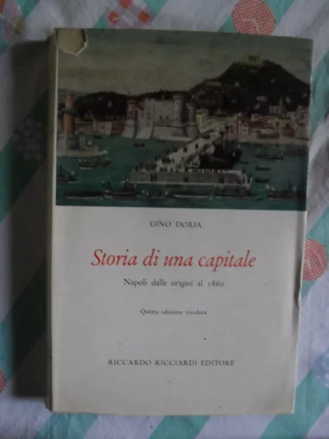 Gino Doria STORIA DI UNA CAPITALE Napoli dalle origini al 1860 ed Ricciardi 1968