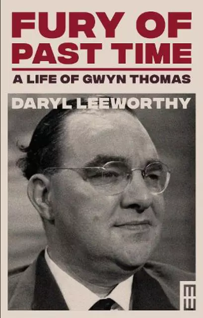 Fury of Past Time: A Life of Gwyn Thomas by Daryl Leeworthy (English) Hardcover