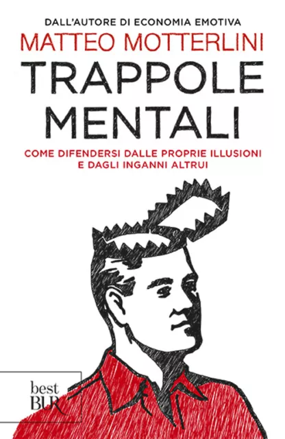 Trappole mentali. Come difendersi dalle proprie illusioni e dagli inganni ...