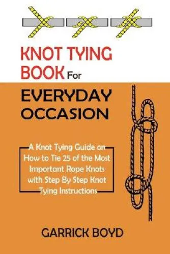 KNOT TYING BOOK for Everyday Occasion: A Knot Tying Guide on How