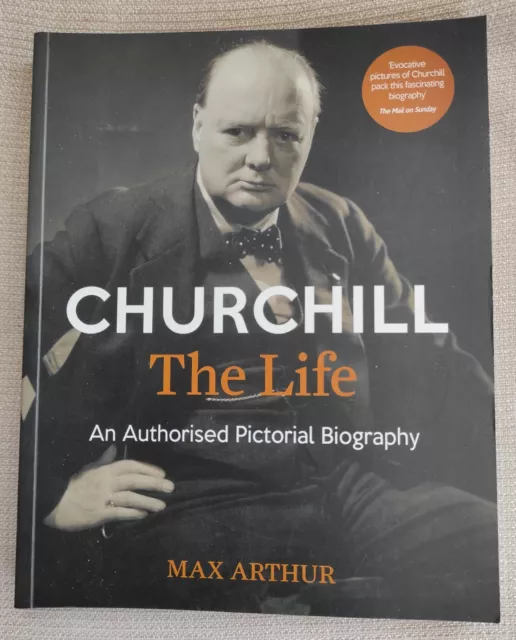 CHURCHILL: THE LIFE: AN AUTHORISED PICTORIAL BIOGRAPHY by Max Arthur (Softcover,