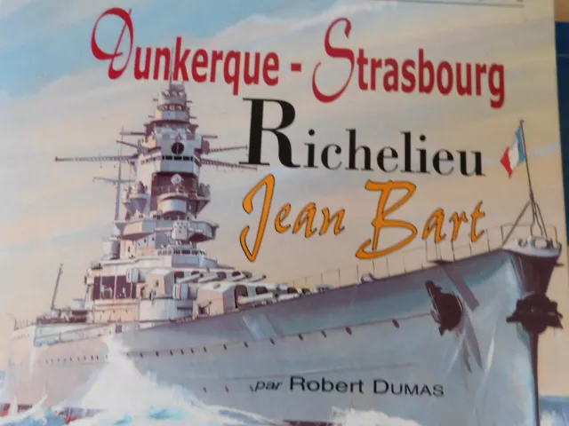 Les Cuirassés Français  3 tomes Dunkerque Strasbourg Richelieu J Bart  R. Dumas
