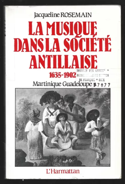 LA MUSIQUE DANS LA SOCIETE ANTILLAISE 1635 - 1902 . martinique guadeloupe