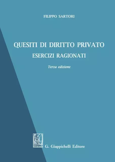 Quesiti di Diritto Privato - Esercizi Ragionati - Filippo Sartori - 3^ Ed.