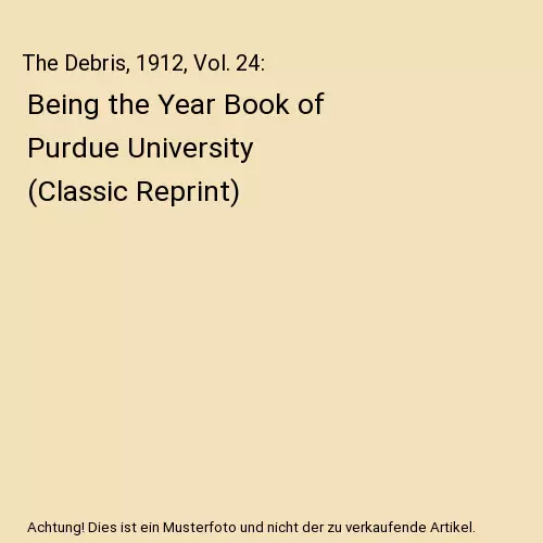 The Debris, 1912, Vol. 24: Being the Year Book of Purdue University (Classic Rep