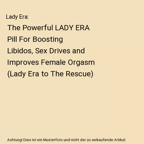 Lady Era: The Powerful LADY ERA Pill For Boosting Libidos, Sex Drives and Improv