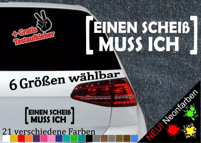 Einen Scheiß muss ich Aufkleber 6 Größen Decal Sticker Spruch Tuning Autospruch