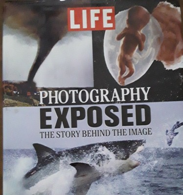 LIFE: PHOTOGRAPHY EXPOSED : The Story Behind the Image by Time-Life