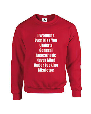 I Wouldn't Even Kiss You Funny Adults Christmas Jumper Xmas Sweatshirt