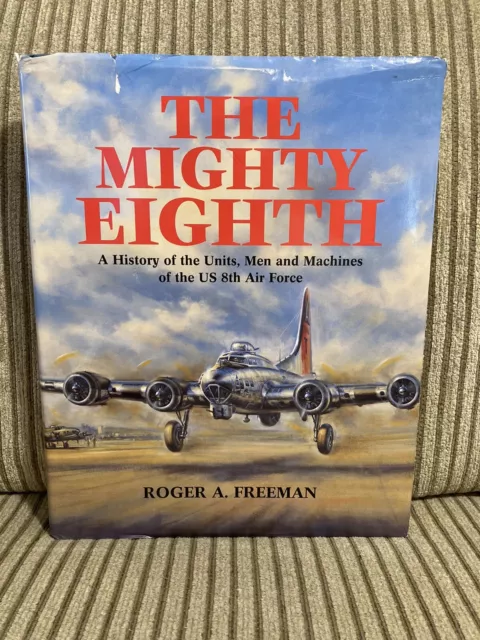 The Mighty Eighth History Of Units Men Machines US 8th Air Force Roger Freeman