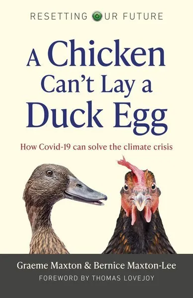 Chicken Can't Lay a Duck Egg : How Covid-19 Can Solve the Climate Crisis, Pap...
