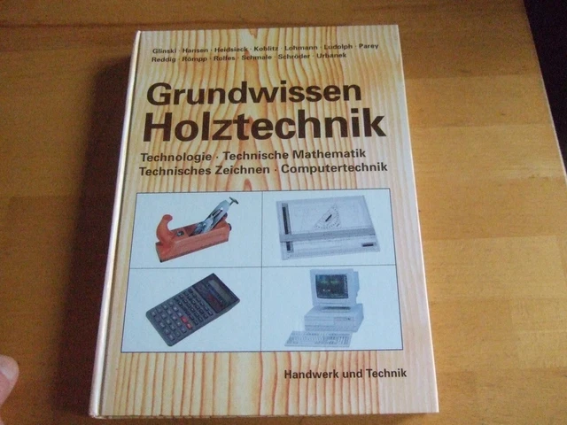Grundwissen Holztechnik: Technologie, Technische Mathematik , techn. Zeichnen , Grundwissen Holztechnik: Technologie, Technische Mathematik , techn. Zeichnen ,