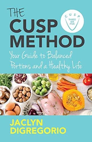 THE CUSP METHOD: YOUR GUIDE TO BALANCED PORTIONS & A By Jaclyn Digregorio *NEW*
