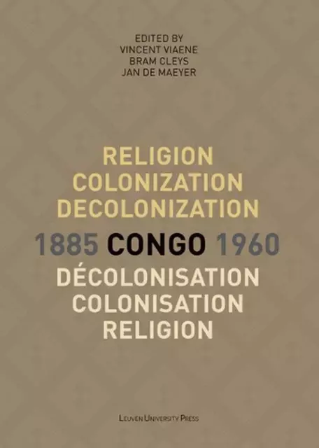 Religion, Kolonisation und Entkolonialisierung im Kongo, 1885-1960. Religion, Kolonis