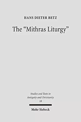 The "Mithras Liturgy": Text, Translation and Co, Betz Paperback*.