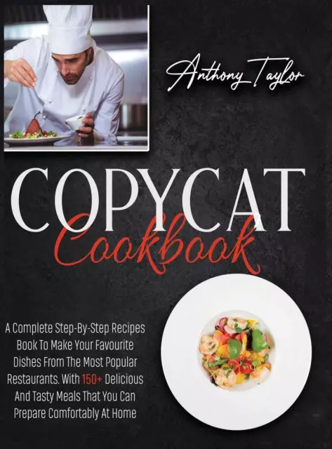 Copycat Cookbook: A Complete Step-By-Step Recipes Book To Make Your Favourite Di