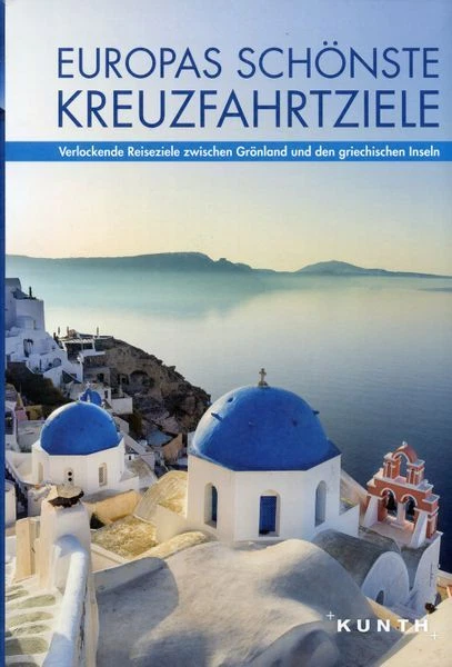 Europas schönste Kreuzfahrten von Grönland bis Griechenland / Anne-Katrhin Funck