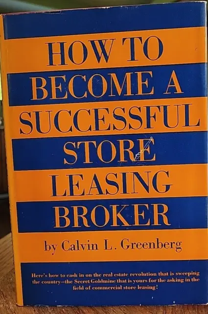 HOW TO BECOME A SUCCESSFUL STORE LEASING BROKER by CALVIN L. GREENBERG-H/C-D/J-