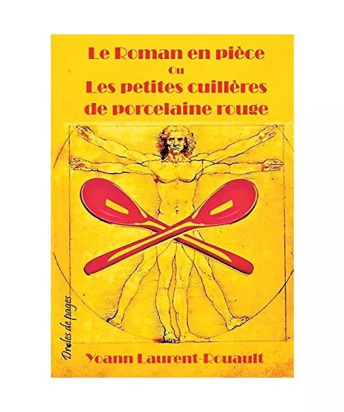 Le Roman en pièce Ou Les petites cuillères de porcelaine rouge, Yoann Laurent-