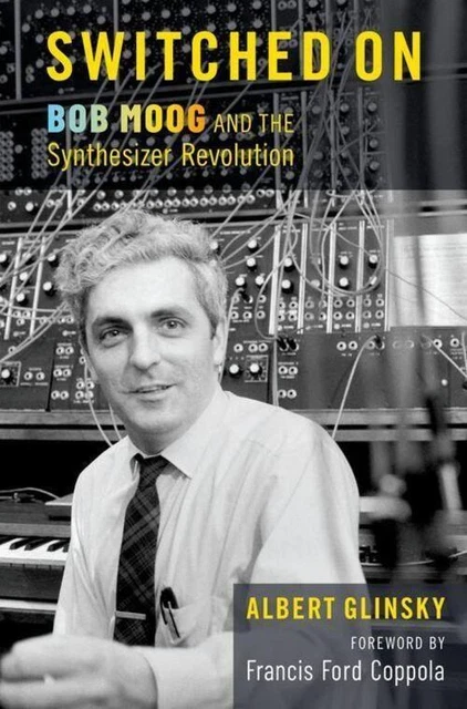 Switched On | Bob Moog and the Synthesizer Revolution | Albert Glinsky | Buch