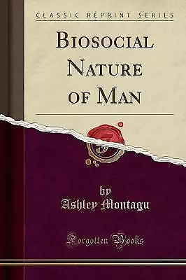 Biosocial Nature of Man Classic Reprint, Ashley Mo