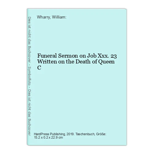 FUNERAL SERMON ON Job Xxx.23 Written on the Death of Queen C Wharry