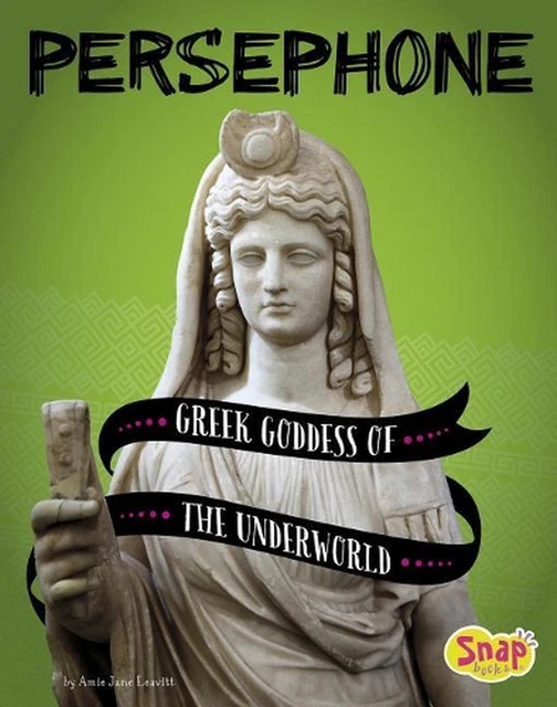 PERSEPHONE GREEK GODDESS of the Underworld (Legendary Goddesses) by