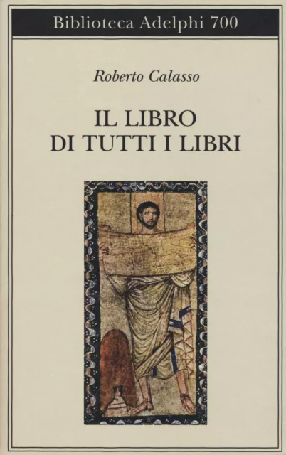 Il libro di tutti i libri - Calasso Roberto