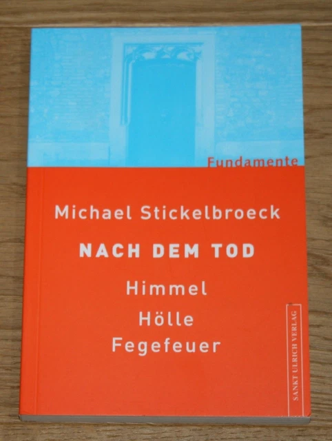 Nach dem Tod: Himmel, Hölle, Fegefeuer. Stickelbroeck, Michael: