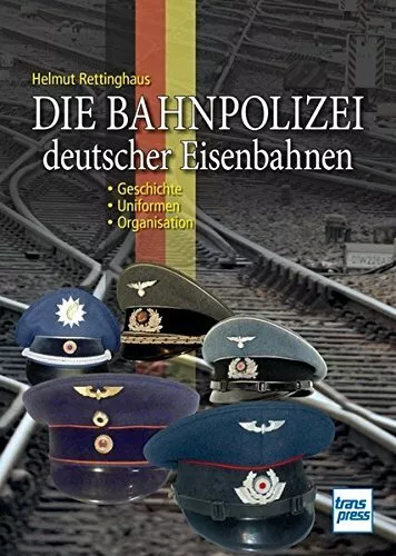 Die Bahnpolizei deutscher Eisenbahnen Geschichte Uniformen Organisation Buch