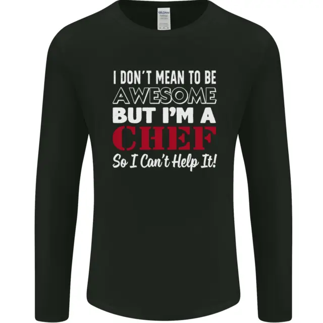 I Dont Mean to Be but Im a Chef Mens Long Sleeve T-Shirt