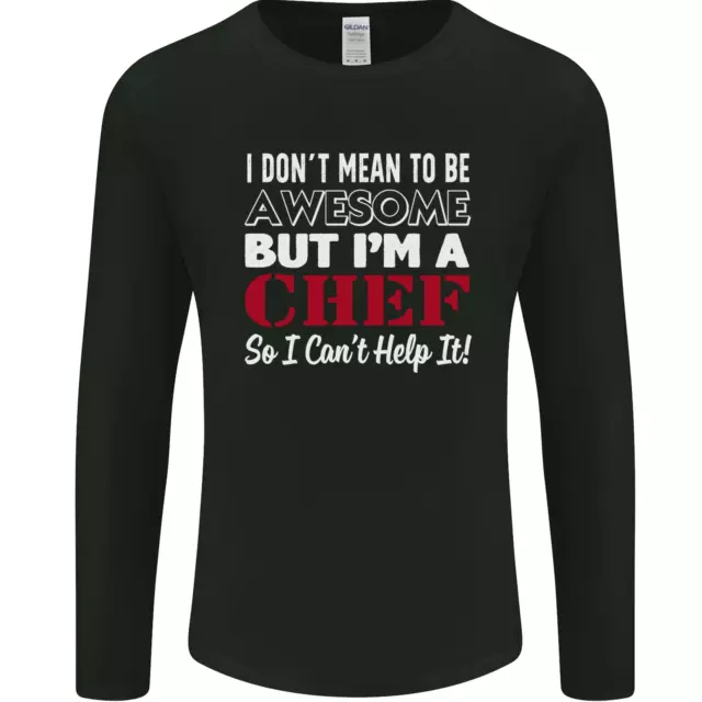 I Dont Mean to Be but Im a Chef Mens Long Sleeve T-Shirt