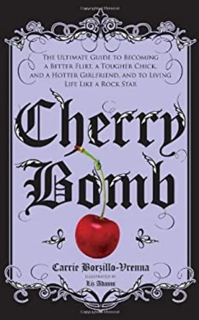 Cherry Bomb : The Ultimate Guide to Becoming a Better Flirt, a To