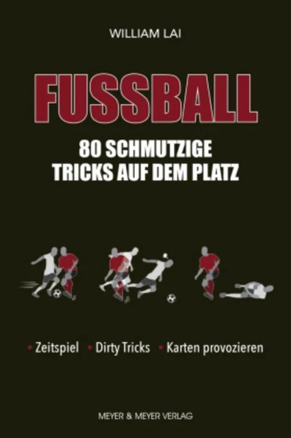 Fußball: 80 schmutzige Tricks auf dem Platz ~ William Lai ~  9783840377020