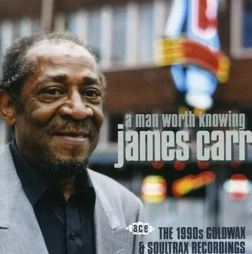 James Carr - A Man Worth Knowing: 1990S Goldwax & Soultrax Rec.  Cd Neu
