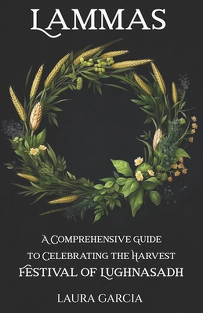 LAMMAS: A COMPREHENSIVE Guide to Celebrating the Harvest Festival of ...