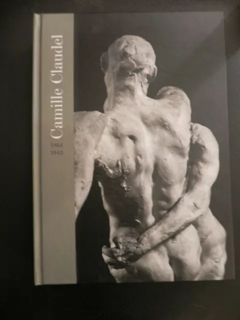 Catalogue de l'exposition Camille Claudel Paris 15 avril 20 juillet 2008