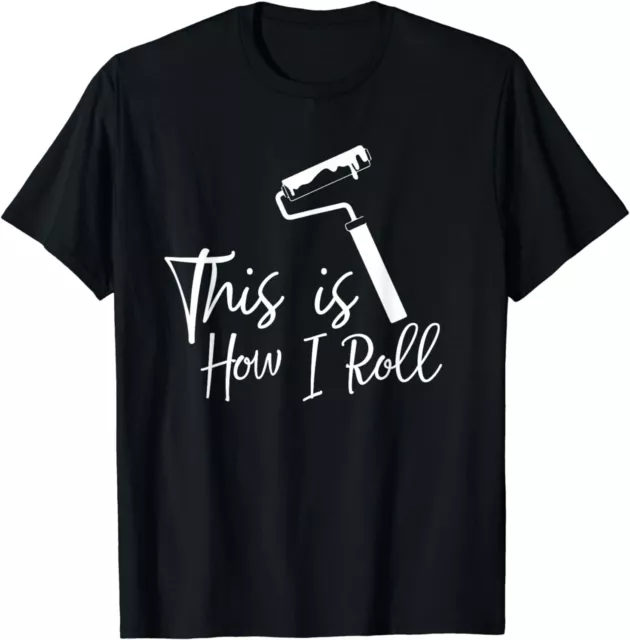 NEW This Is How I Roll Painter Funny Paint Roller Quote Meme Gift T-Shirt S-3XL