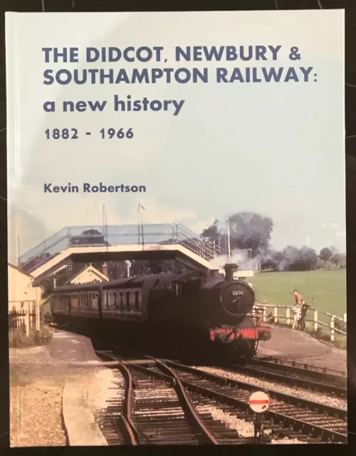 The Didcot, Newbury & Southampton Railway: A New History 1882 - 1966 by Kevin...