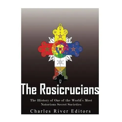 The Rosicrucians: The History of One of the World's Mos - Paperback NEW Editors,