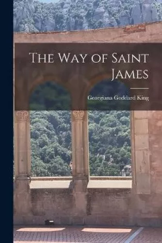 The Way of Saint James by King, Georgiana Goddard