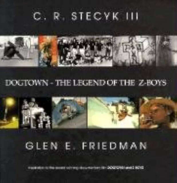 Dogtown - The Legend of the Z-Boys - Glen E. Friedman & C. R. Stecyk III