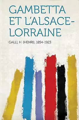 Gambetta Et L'AlsaceLorraine, Galli H 1854-1923,