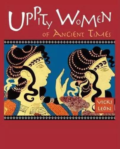 Uppity Women of Ancient Times - Paperback By Leon, Vicki - GOOD